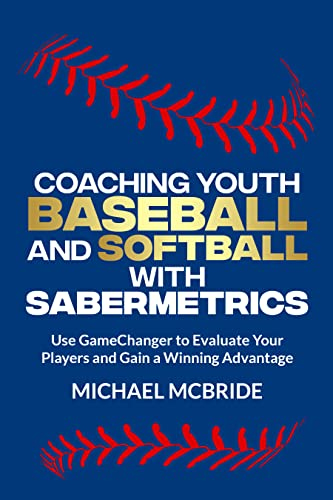 Coaching Youth Baseball and Softball with Sabermetrics